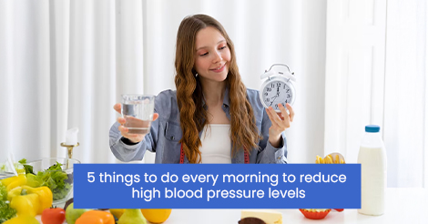 5 Things To Do Every Morning To Reduce High Blood Pressure Levels